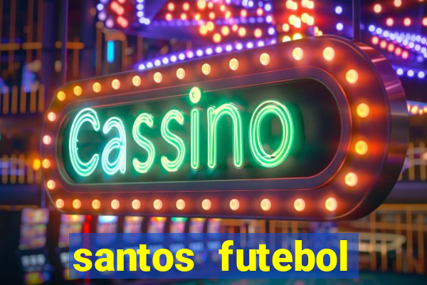 santos futebol clube peneiras